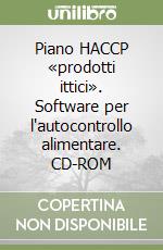 Piano HACCP «prodotti ittici». Software per l'autocontrollo alimentare. CD-ROM libro