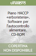 Piano HACCP «erboristeria». Software per l'autocontrollo alimentare. CD-ROM libro