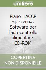 Piano HACCP «pizzeria». Software per l'autocontrollo alimentare. CD-ROM libro