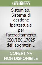 Sistemlab. Sistema di gestione ipertestuale per l'accreditamento ISO/IEC 17025 dei laboratori di prova. CD-ROM libro