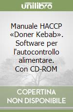 Manuale HACCP «Doner Kebab». Software per l'autocontrollo alimentare. Con CD-ROM libro