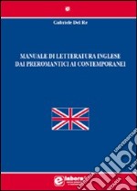 Manuale di letteratura inglese dai preromantici ai contemporanei libro