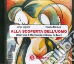 Alla scoperta dell'uomo. Attraverso il movimento, il gioco, lo sport. CD-ROM libro