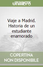 Viaje a Madrid. Historia de un estudiante enamorado