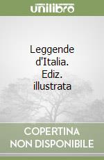 Leggende d'Italia. Ediz. illustrata