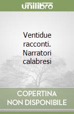 Ventidue racconti. Narratori calabresi libro