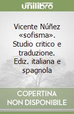 Vicente Núñez «sofisma». Studio critico e traduzione. Ediz. italiana e spagnola