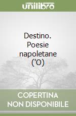 Destino. Poesie napoletane ('O) libro