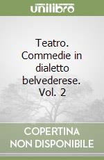 Teatro. Commedie in dialetto belvederese. Vol. 2