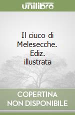 Il ciuco di Melesecche. Ediz. illustrata libro