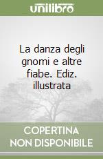 La danza degli gnomi e altre fiabe. Ediz. illustrata libro