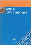 Arte e lavoro manuale. Indicazioni di Rudolf Steiner per pedagoghi e artisti libro