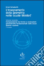 L'insegnamento della geometria nelle scuole Waldorf. Con CD-ROM. Vol. 2: Comparazione tra forme e costruzioni geometriche fondamentali nelle classi quarta e quinta libro