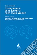 L'insegnamento della geometria nelle scuole Waldorf. Vol. 1: Il disegno di forme come geometria attiva dalla prima alla quarta classe libro