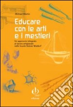 Educare con le arti e i mestieri. Un approccio integrato al lavoro artigianale nelle scuole Steiner Waldorf libro