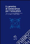 Il cammino di conoscenza per l'educatore. Una raccolta di testi di Rudolf Steiner  libro