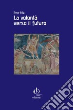 La volontà verso il futuro libro