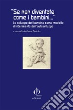 «Se non diventate come i bambini...». Lo sviluppo del bambino come modello di riferimento dell'autosviluppo libro