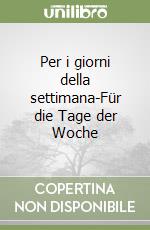 Per i giorni della settimana-Für die Tage der Woche libro