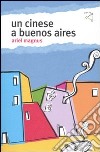 Un cinese a Buenos Aires libro di Magnus Ariel