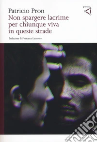 Non spargere lacrime per chiunque viva in queste strade libro