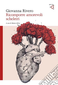 Ricomporre amorevoli scheletri libro