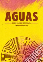 Aguas. Dodici racconti da Panama libro