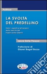 La svolta del predellino. Storia, segreti e retroscena della nascita del Popolo della Libertà