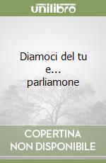 Diamoci del tu e... parliamone
