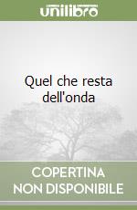 Quel che resta dell'onda
