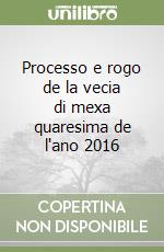 Processo e rogo de la vecia di mexa quaresima de l'ano 2016 libro