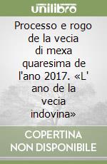 Processo e rogo de la vecia di mexa quaresima de l'ano 2017. «L' ano de la vecia indovina» libro