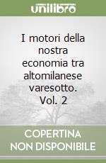 I motori della nostra economia tra altomilanese varesotto. Vol. 2