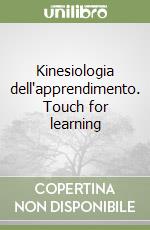 Kinesiologia dell'apprendimento. Touch for learning libro