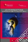 La vita intellettuale. Professioni, arti, impresa in Italia e nel pianeta. Atti del Forum internazionale libro