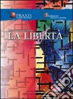 La libertà. Nelle professioni, nell'arte, nell'impresa libro