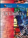 La libertà. Nelle professioni, nell'arte, nell'impresa libro