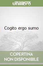Cogito ergo sumo