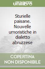 Sturielle paisane. Nouvelle umoristiche in dialetto abruzzese libro