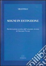 Sogni in estinzione. Rielaborazione poetica dall'originale sloveno di Giovanni Tavcar libro