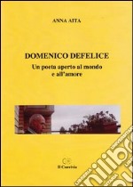 Domenico Defelice. Un poeta aperto al mondo e all'amore libro