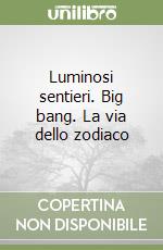 Luminosi sentieri. Big bang. La via dello zodiaco (1) libro