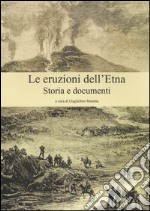 Le eruzioni dell'Etna. Storia e documenti libro