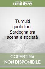 Tumulti quotidiani. Sardegna tra scena e società libro