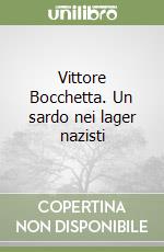 Vittore Bocchetta. Un sardo nei lager nazisti libro