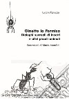 Ginetto la formica. Dialoghi surreali di insetti e altri piccoli animali libro di Festuccia Luciano