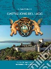 Castiglione del Lago. Cuore del Trasimeno fra natura, arte e storia. Ediz. illustrata libro