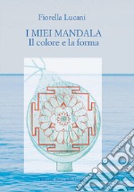 I miei mandala. Il colore e la forma