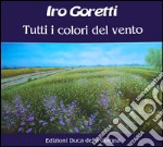 Iro Goretti. Tutti i colori del vento. Ediz. illustrata