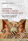 La dinastia dei Della Corgna a Castiglione del Lago. Una famiglia in ascesa fra Rinascimento e Barocco libro